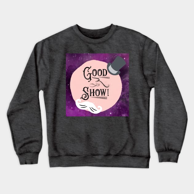 Good Show! Crewneck Sweatshirt by Ladycharger08